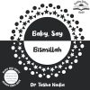 Baby, Say Bismillah: (Black and White Brainy Baby Book: boost brain power, while nurturing Islamic understanding)