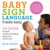Baby Sign Language Made Easy: 101 Signs to Start Communicating with Your Child Now (Baby Sign Language Guides)