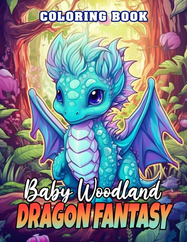 Baby Woodland Dragon Fantasy Coloring Book: Fantasy Coloring Book for Adults and Teens Featuring Baby Woodland Dragon, Birthday Christmas Gifts