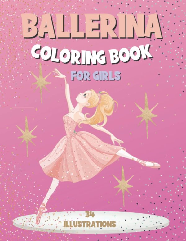 Ballerina Coloring Book For Girls: Perfect Ballet Dancer Gift For Ages 4-8: 34 Beautiful Ballerina Illustrations To Color In