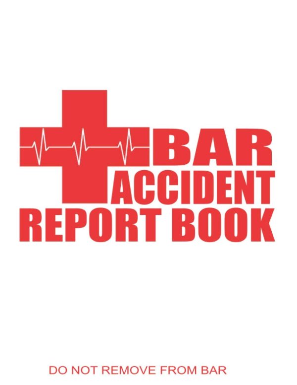 Bar Accident Report Book: Record Incidents for Health and Safety and Insurance Purposes involving Staff, Guests, Customers or the General Public in any bar.
