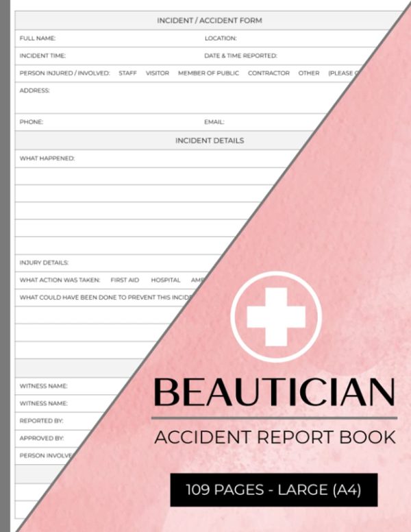 Beautician Accident Book: Health and Safety Incident Book for Home based Beauty or Salon Owners - Cosmeticians, Hairdressers, Beauticians, Masseuses etc.