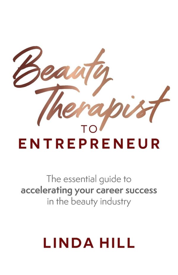 Beauty Therapist To Entrepreneur: The essential guide to accelerating your career success in the beauty industry