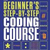 Beginner's Step-by-Step Coding Course: Learn Computer Programming the Easy Way