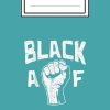 Black AF Fist BLM Protest Equality African American Gift Notebook: black history month: notebook journal 6*9 inches 110 pages cover matte finish Blank ... Women, Men & Kids To...