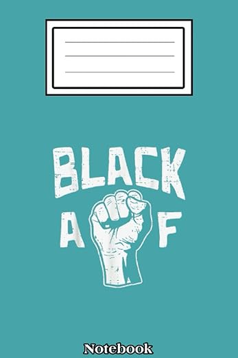 Black AF Fist BLM Protest Equality African American Gift Notebook: black history month: notebook journal 6*9 inches 110 pages cover matte finish Blank ... Women, Men & Kids To...