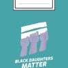 Black Daughters Matter BLM Black Lives Matter Notebook: black history month: notebook journal 6*9 inches 110 pages cover matte finish Blank History ... Women, Men & Kids To...