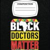Black Doctors Matter Black History Month Pride Men Women Blm: Writing, Planning, Taking Note with 120 Lined Pages Composision Notebook