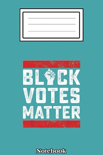 Black Votes Matter BLM Empowerment Vote Democrat Notebook: black history month: notebook journal 6*9 inches 110 pages cover matte finish Blank History ... Women, Men & Kids To...