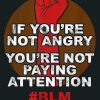 BLM If Youre Not Angry Youre Not Paying Attention Justice: Notebook Planner - 6x9 inch Daily Planner Journal, To Do List Notebook, Daily Organizer, 114 Pages
