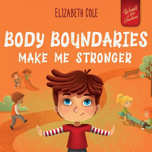 Body Boundaries Make Me Stronger: Personal Safety Book for Kids about Body Safety, Personal Space, Private Parts and Consent that Teaches Social Skills and Body Awareness (World...