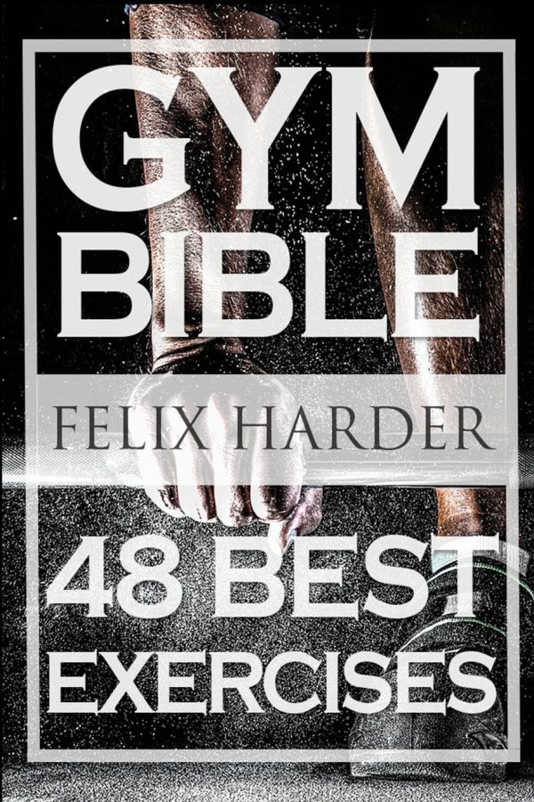Bodybuilding: Gym Bible: 48 Best Exercises To Add Strength And Muscle (Bodybuilding For Beginners, Weight Training, Bodybuilding Workouts): Volume 1 (Bodybuilding Series)
