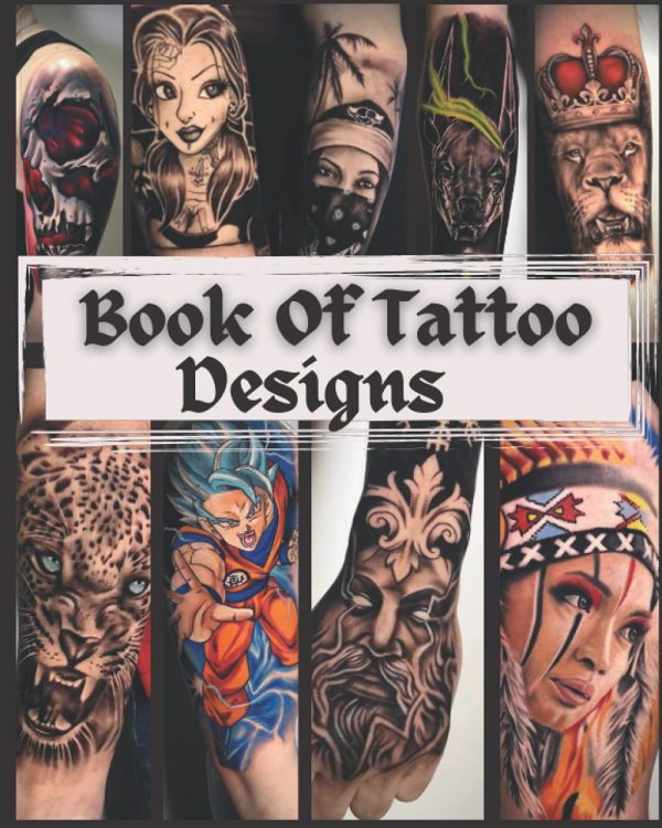 Book Of Tattoo Designs: 100 Amazing Inspiration From The Tattoo Artist For Man And Woman (Inspirational Tattoo Designs)