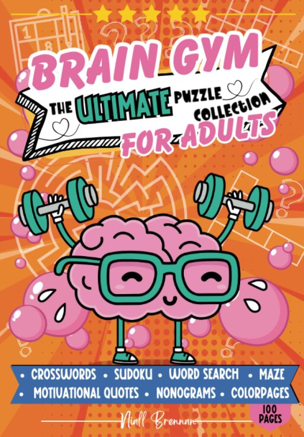 Brain Gym: The Ultimate Puzzle Collection for Adults: Boost Your Mental Fitness with Sudoku, Word Search, Mazes, Crosswords, and Nonogram Puzzles for Cognitive Training and...