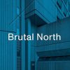 Brutal North: Post-War Modernist Architecture in the North of England