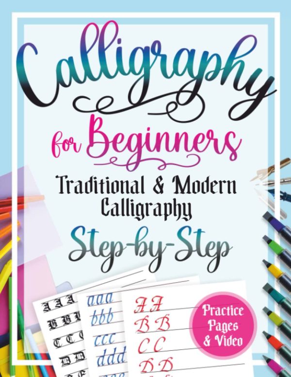 Calligraphy for Beginners + Course on the Theory of "Traditional & Modern Calligraphy": Step-by-Step Learn History, Theory, Technique Together with ... and Teens +Bonus PDF...
