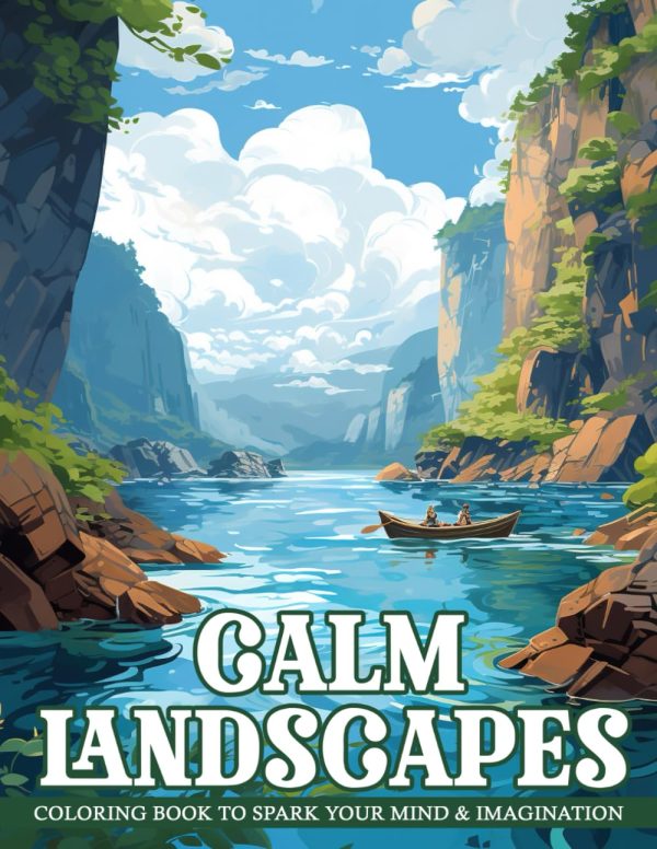 Calm Landscapes Coloring Book: Relaxing Coloring Book for Adults to Calm Your Mind and Stress Relief with Stunning Landscapes Coloring Pages