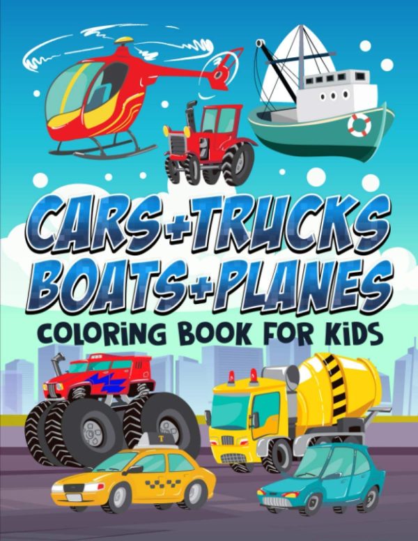 Cars +Trucks + Boats + Planes: Coloring Book for Kids: 35 Cute Illustrations for Children Ages 3-10