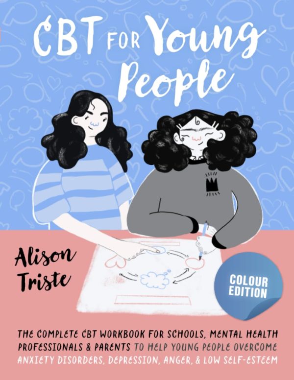 CBT for Young People: The Complete CBT Workbook for Kids, Children, Teens, and Adolescents: Improve Mental Health, Overcome Anxiety, Depression, Low ... Anger, and Develop...