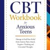 CBT Workbook for Anxious Teens: Manage to Find Relief from Anxiety, Panic Attack, Negative Thinking and Unwanted Thoughts