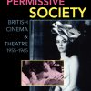 Censorship And The Permissive Society: British Cinema and Theatre, 1955-1965