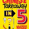 Chinese Takeaway in 5: 80 of Your Favourite Dishes Using Only Five Ingredients