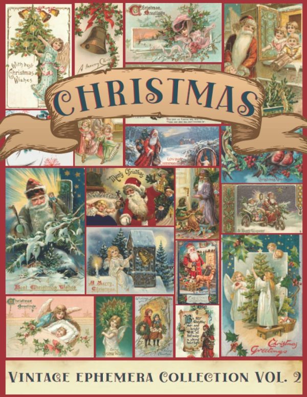 Christmas Vintage Ephemera Collection Vol. 2: A Beautiful Collection of Ephemera Cards for Junk Journals, Scrapbooking, Collage Art, Decoupage, Mixed ... Christmas Themed Images...