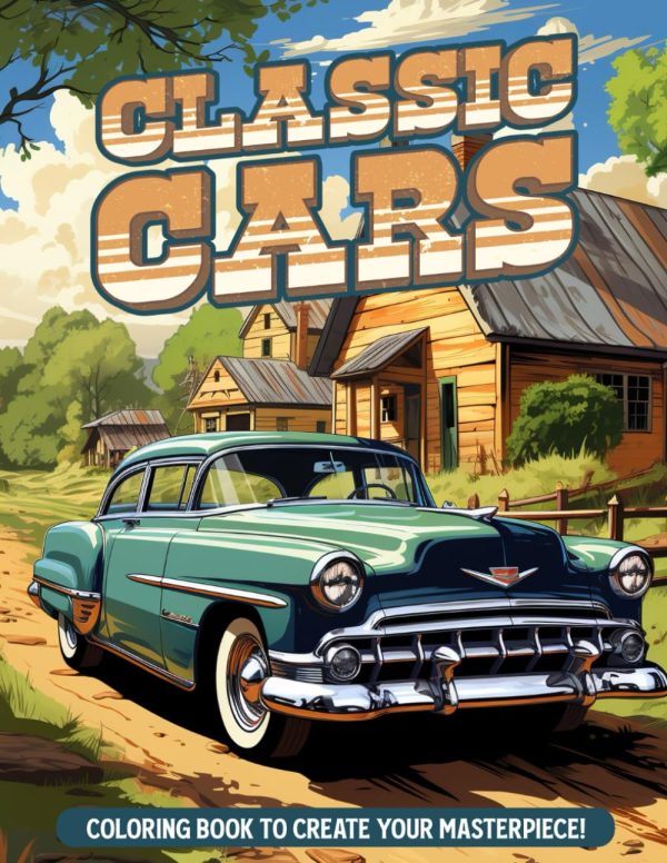 Classic Cars Coloring Book: A Collection of 35 Classic Cars for Relaxation Coloring Pages for Kids, Adults, Boys, and Car Lovers for Stress Relief and Relaxation