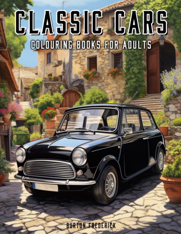 Classic Cars: Colouring Books for Adults - A Collection of 50 Iconic Motor Vehicles