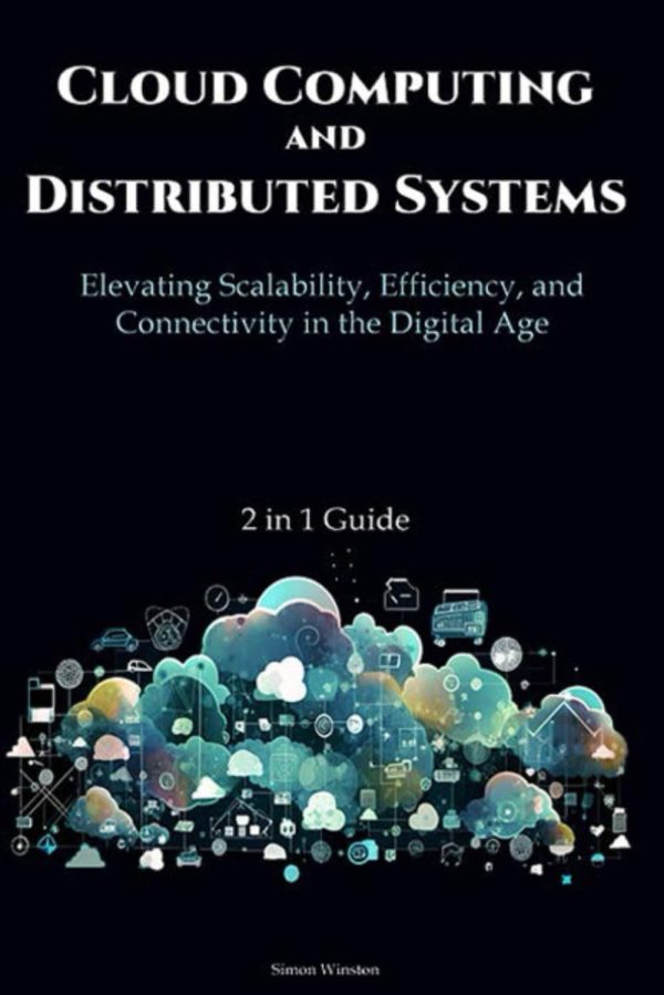 Cloud Computing and Distributed Systems: 2 in 1 Guide: Elevating Scalability, Efficiency, and Connectivity in the Digital Age