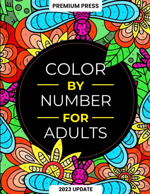 Color By Number For Adults: 125 Beautiful Pictures Designed For Fun, Adult Relaxation & Stress Relief Coloring For Hours On End (includes Flowers, Animals, Mandala, Nature,...