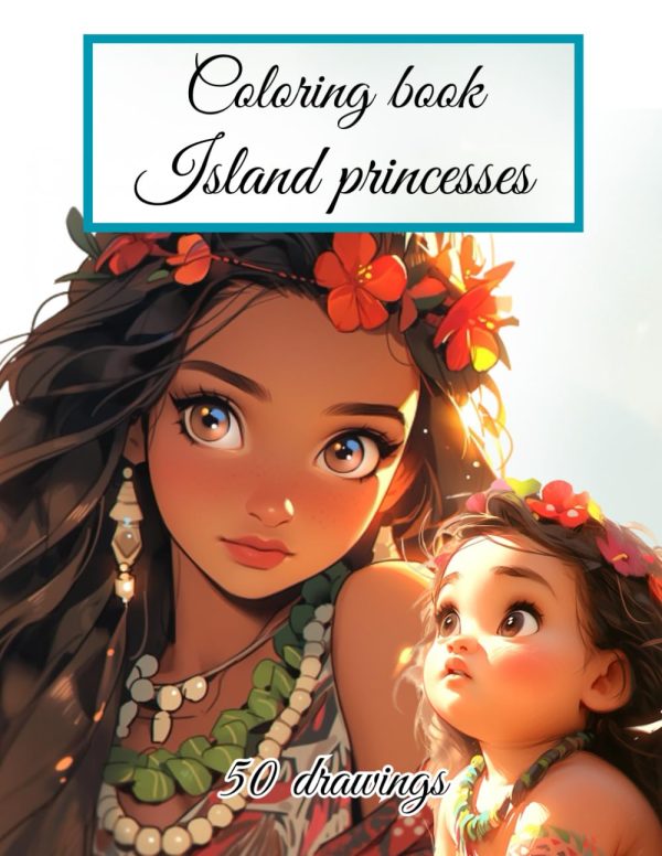 COLORING BOOK : Island Princesses: 50 beautiful coloring pages for Adults and Children of Polynesian Princesses detailed and easy to color for the ... book, princess coloring...