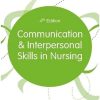 Communication and Interpersonal Skills in Nursing (Transforming Nursing Practice Series)