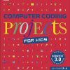 Computer Coding Projects for Kids: A unique step-by-step visual guide, from binary code to building games