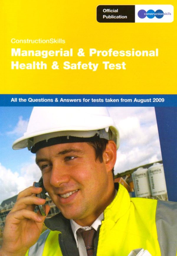 ConstructionSkills Managerial and Professional Health and Safety Test 2009: Issue 1: All the Questions and Answers (Construction Skills Profession) ... Safety Test: All the...