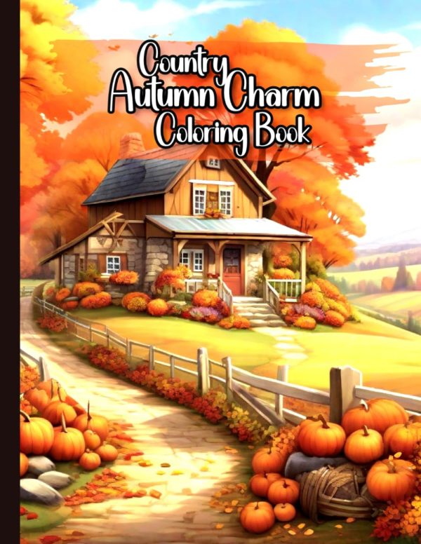 Country Autumn Charm Coloring Book: 50 Enchanting Countryside Scenes Experience the Warmth of Fall Landscapes to Cozy Farmsteads A Grayscale Coloring ... Magic for Relaxation...