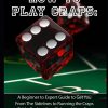 Craps: How to Play Craps: A Beginner to Expert Guide to Get You From The Sidelines to Running the Craps Table, Reduce Your Risk, and Have Fun: 1 (Gambling Table Games for...