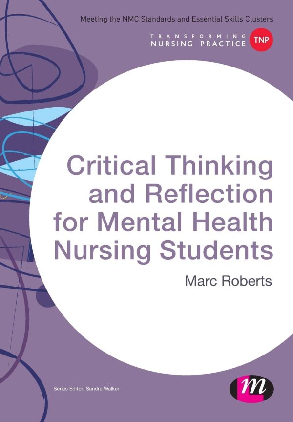 Critical Thinking and Reflection for Mental Health Nursing Students (Transforming Nursing Practice Series)
