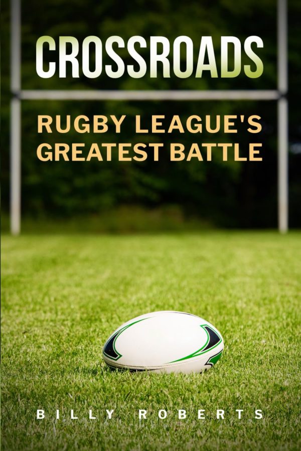 CROSSROADS: Rugby League's Greatest Battle