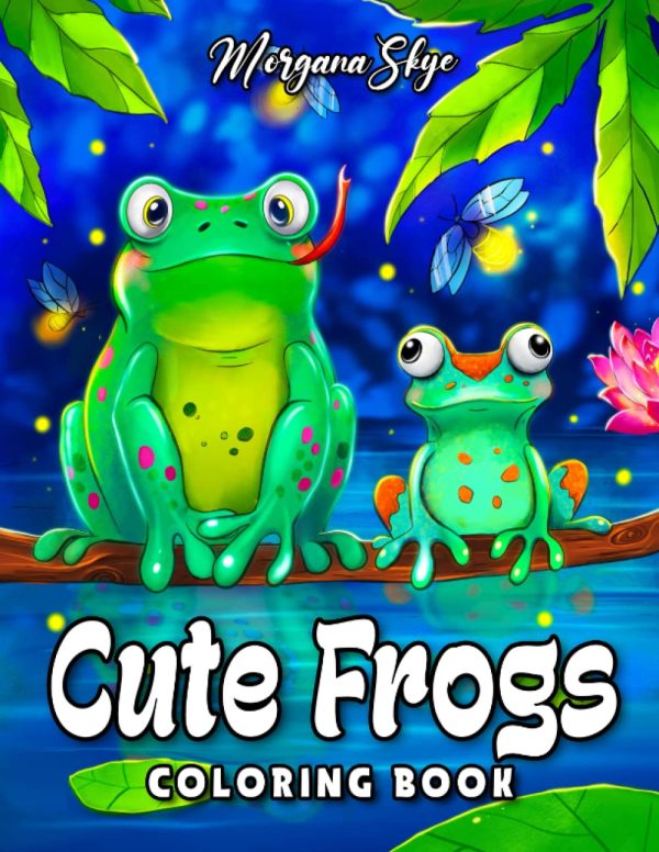 Cute Frogs Coloring Book: An Adult Coloring Book Featuring Cute and Whimsical Frog Designs for Stress Relief and Relaxation