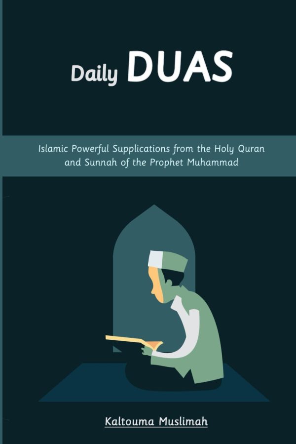 Daily Duas: Islamic Powerful Supplications from the Holy Quran and Sunnah of the Prophet Muhammad (Dua and Azkar in Islam) (Learn More about Islam)