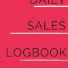 Daily Sales Log Book: Record Your Sales, Perfect For Company, Shop and Personal Use 6"X 9" 120 Pages