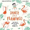 Dance Like a Flamingo: Move and Groove like the Animals Do!
