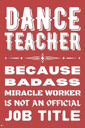 Dance Teacher Gifts: Blank Lined Notebook Journal Diary Paper, a Funny and Appreciation Gift for Dance Teacher to Write in