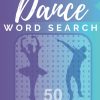 Dance Word Search: 50 Large Print Puzzles Filled with History, Choreography, even TV and MORE, for ALL AGES of Dance Fans Kids, Teens, Adults, & Seniors