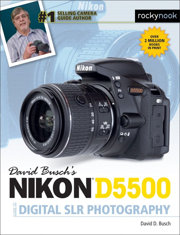 David Busch’s Nikon D5500 Guide to Digital SLR Photography (The David Busch Camera Guide Series)