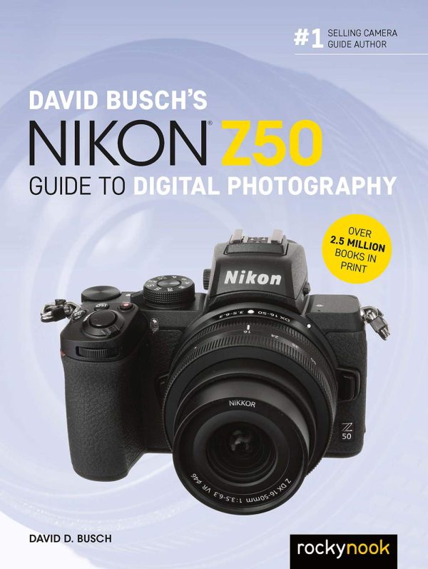 David Busch's Nikon Z50 Guide to Digital Photography (The David Busch Camera Guide)