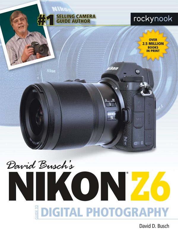 David Busch's Nikon Z6 Guide by David Busch (The David Busch Camera Guide)