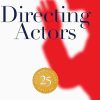 Directing Actors: 25th Anniversary Edition: Creating Memorable Performances for Film and Television