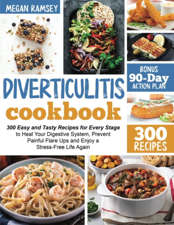 Diverticulitis Cookbook: 300 Easy and Tasty Recipes for Every Stage to Heal Your Digestive System, Prevent Painful Flare Ups and Enjoy a Stress-Free Life Again | BONUS 90-Day...